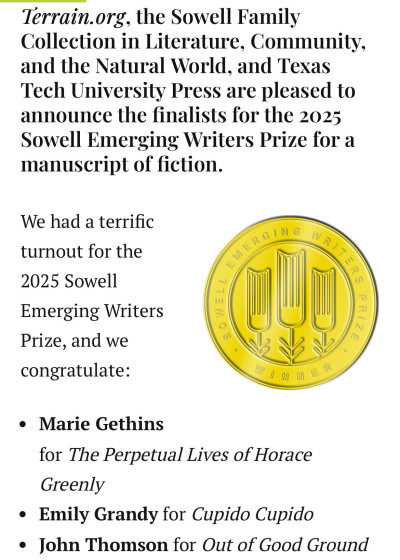 https://www.terrain.org/2025/news/announcing-the-2025-sowell-emerging-writers-prize-finalists/ Marie Gethens is a finalist for the Sowell Emerging Writers Prize